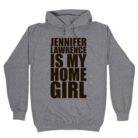 Jennifer Lawrence Is My Home Girl Hooded Sweatshirt