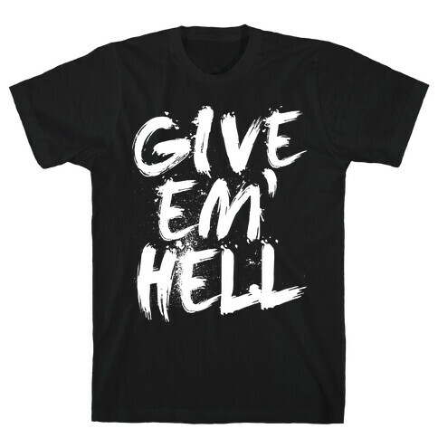 Give Em Hell T-Shirt