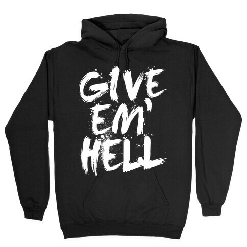 Give Em Hell Hooded Sweatshirt