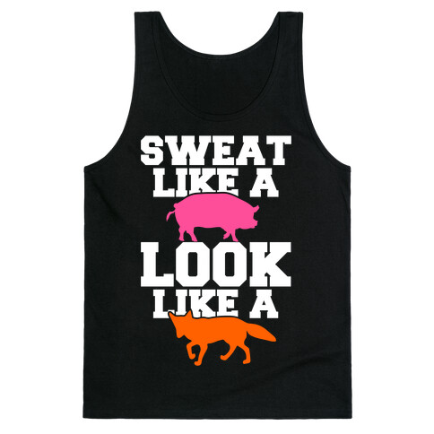 Sweat Like a Pig Look Like a Fox Tank Top