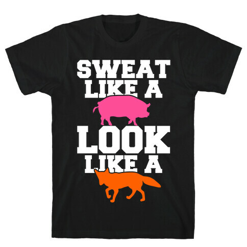 Sweat Like a Pig Look Like a Fox T-Shirt