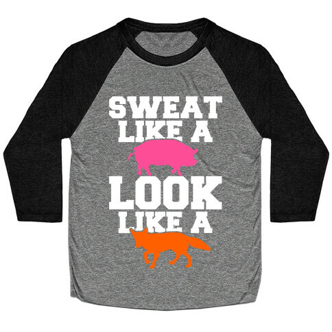 Sweat Like a Pig Look Like a Fox Baseball Tee