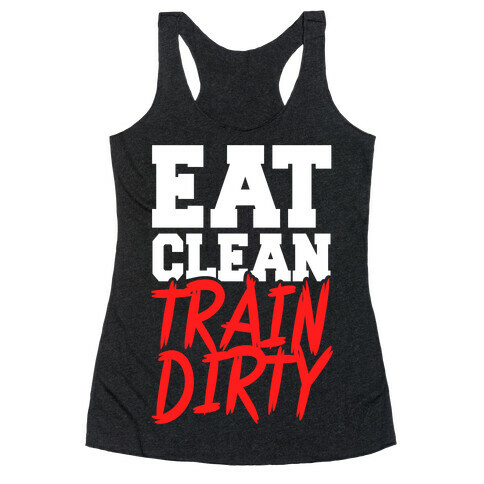 Eat Clean Train Dirty Racerback Tank Top