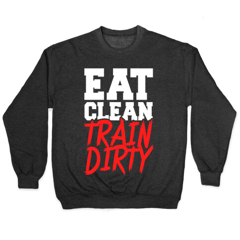 Eat Clean Train Dirty Pullover