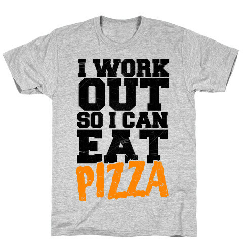 I Workout So I Can Eat Pizza T-Shirt