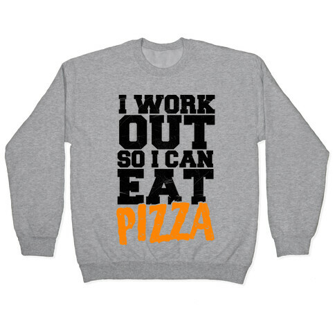 I Workout So I Can Eat Pizza Pullover