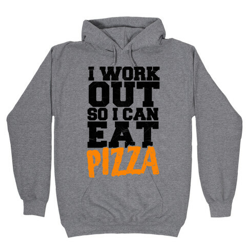 I Workout So I Can Eat Pizza Hooded Sweatshirt