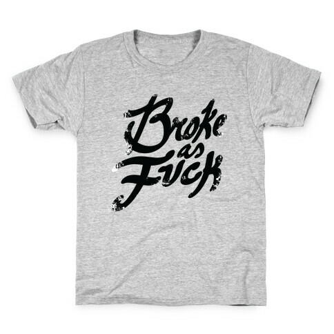 Broke As F*** Kids T-Shirt