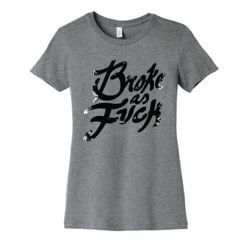 Broke As F*** Womens T-Shirt