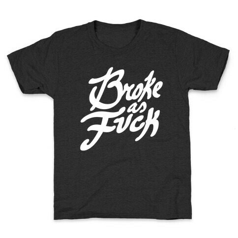 Broke As F*** Kids T-Shirt