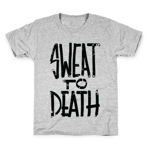 Sweat To Death Kids T-Shirt