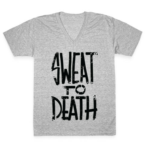 Sweat To Death V-Neck Tee Shirt