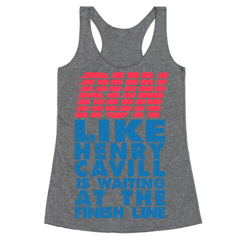 Run Like Henry Cavill Is Waiting At The Finish Line Racerback Tank Top