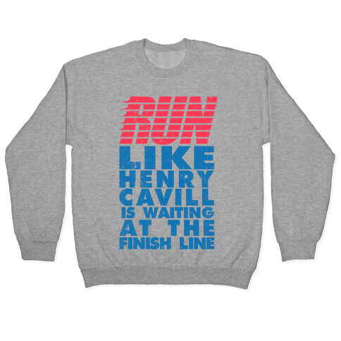 Run Like Henry Cavill Is Waiting At The Finish Line Pullover