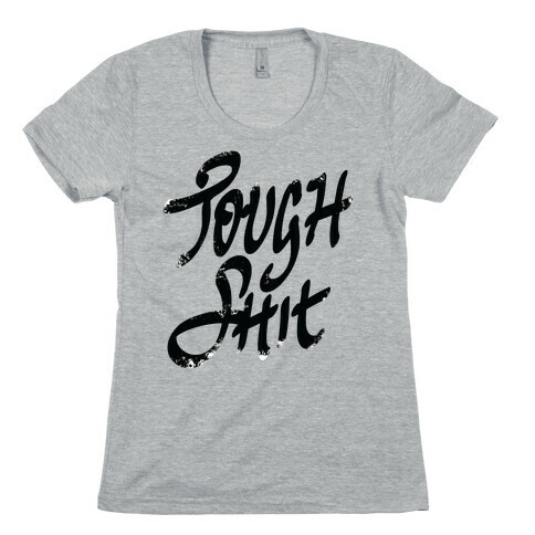 Tough Shit Womens T-Shirt