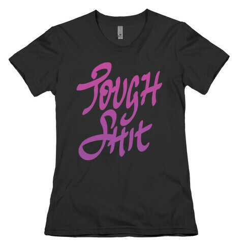 Tough Shit Womens T-Shirt