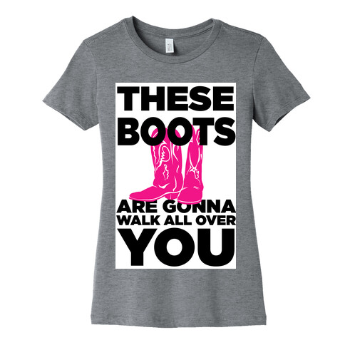 These Boots are Gonna Walk All Over You Womens T-Shirt