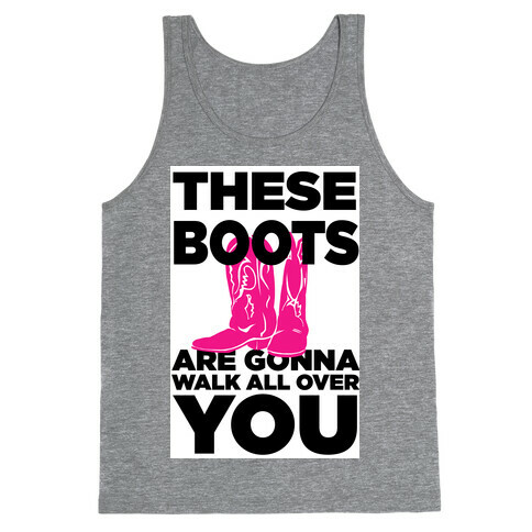 These Boots are Gonna Walk All Over You Tank Top