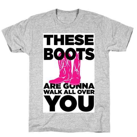 These Boots are Gonna Walk All Over You T-Shirt