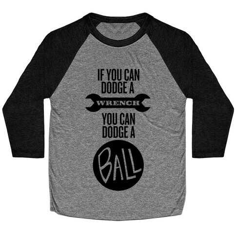 If You Can Dodge a Wrench Baseball Tee