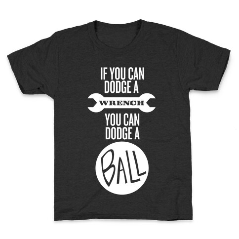 If You Can Dodge a Wrench Kids T-Shirt