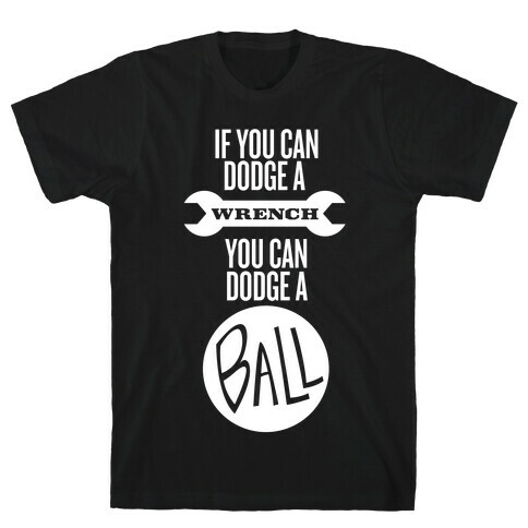 If You Can Dodge a Wrench T-Shirt