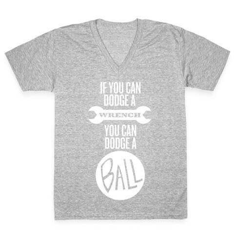 If You Can Dodge a Wrench V-Neck Tee Shirt