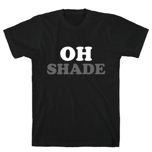 Oh Shade T-Shirt