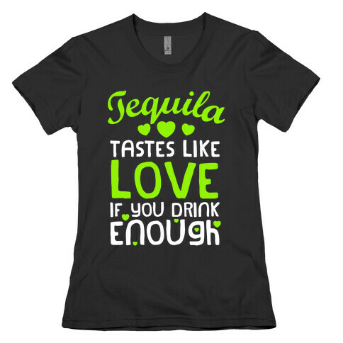Tequila Tastes Like Love Womens T-Shirt