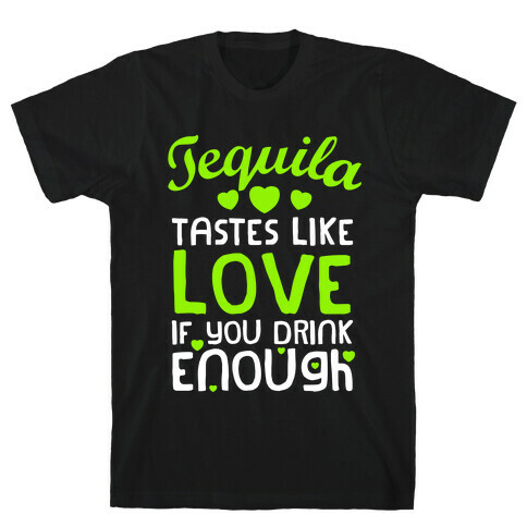 Tequila Tastes Like Love T-Shirt