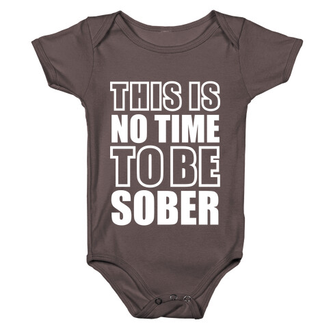 This is No Time To Be Sober (White) Baby One-Piece