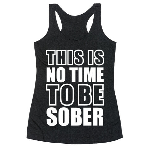 This is No Time To Be Sober (White) Racerback Tank Top