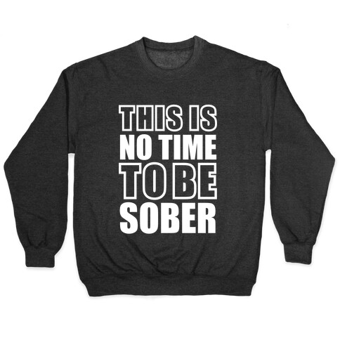 This is No Time To Be Sober (White) Pullover