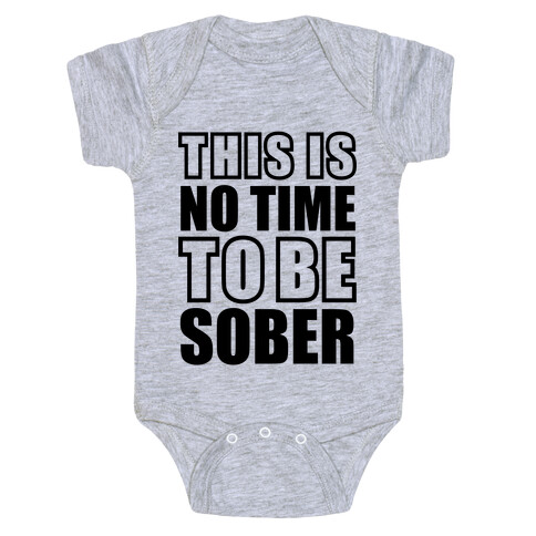 This is No Time To Be Sober Baby One-Piece