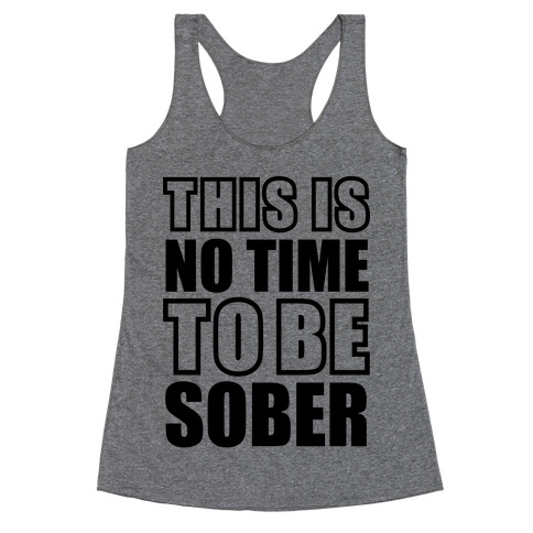 This is No Time To Be Sober Racerback Tank Top