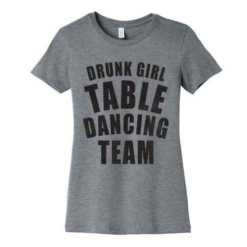 Drunk Girl Table Dancing Team Womens T-Shirt