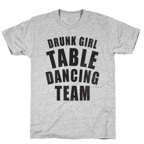 Drunk Girl Table Dancing Team T-Shirt