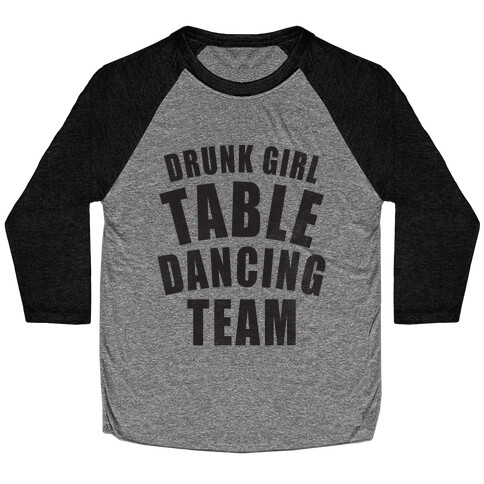 Drunk Girl Table Dancing Team Baseball Tee