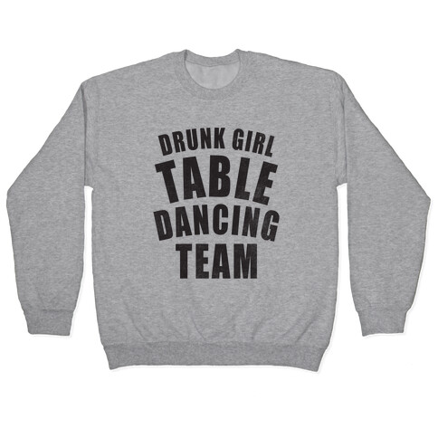 Drunk Girl Table Dancing Team Pullover