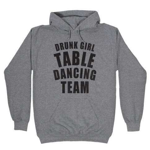 Drunk Girl Table Dancing Team Hooded Sweatshirt
