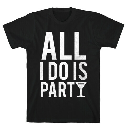 All I Do Is Party (White) T-Shirt