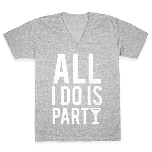 All I Do Is Party (White) V-Neck Tee Shirt