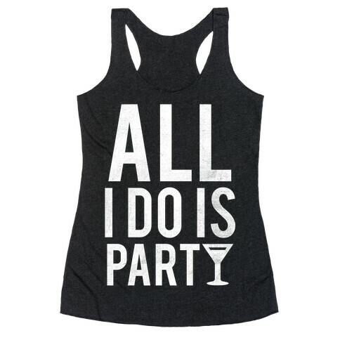 All I Do Is Party (White) Racerback Tank Top