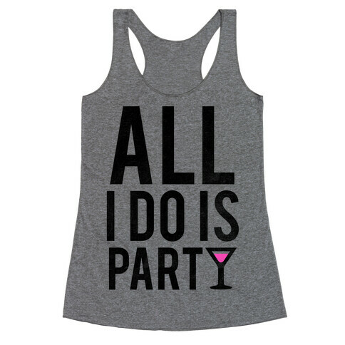 All I Do Is Party Racerback Tank Top