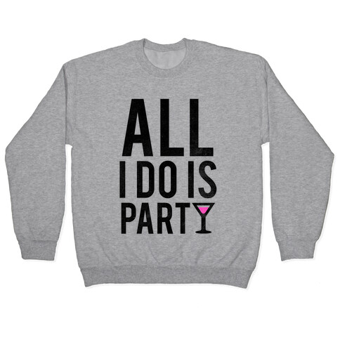 All I Do Is Party Pullover