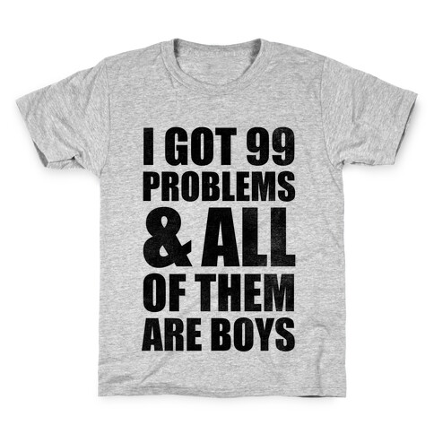 I Got 99 Problems & All Of Them Are Boys Kids T-Shirt