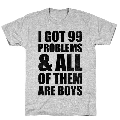 I Got 99 Problems & All Of Them Are Boys T-Shirt