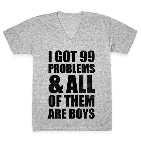 I Got 99 Problems & All Of Them Are Boys V-Neck Tee Shirt