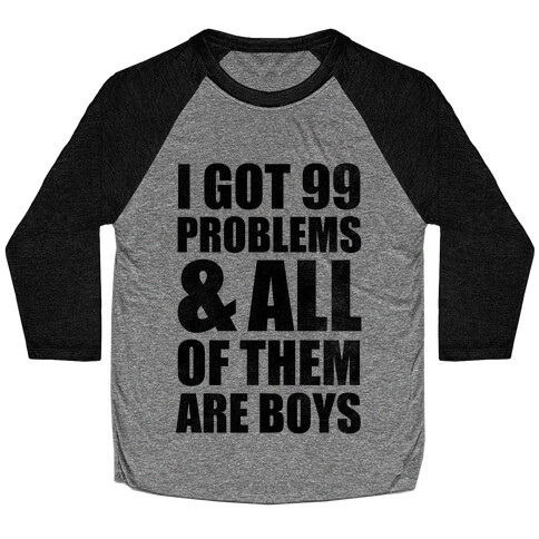 I Got 99 Problems & All Of Them Are Boys Baseball Tee
