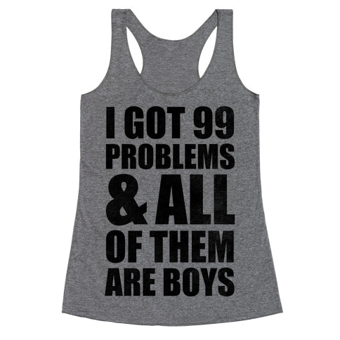 I Got 99 Problems & All Of Them Are Boys Racerback Tank Top